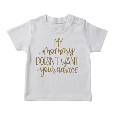 My Mommy Doesn't Want Your Advice Infant T-Shirt